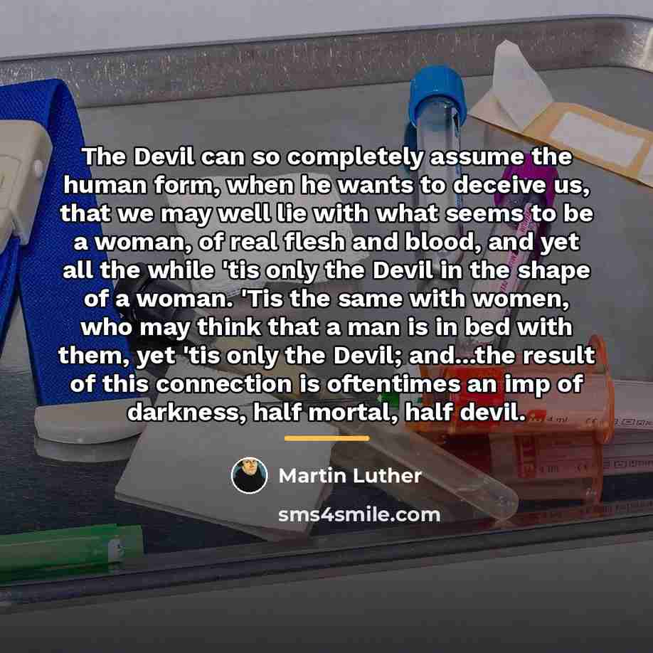 “The Devil can so completely assume the human form, when…” quote by Martin Luther