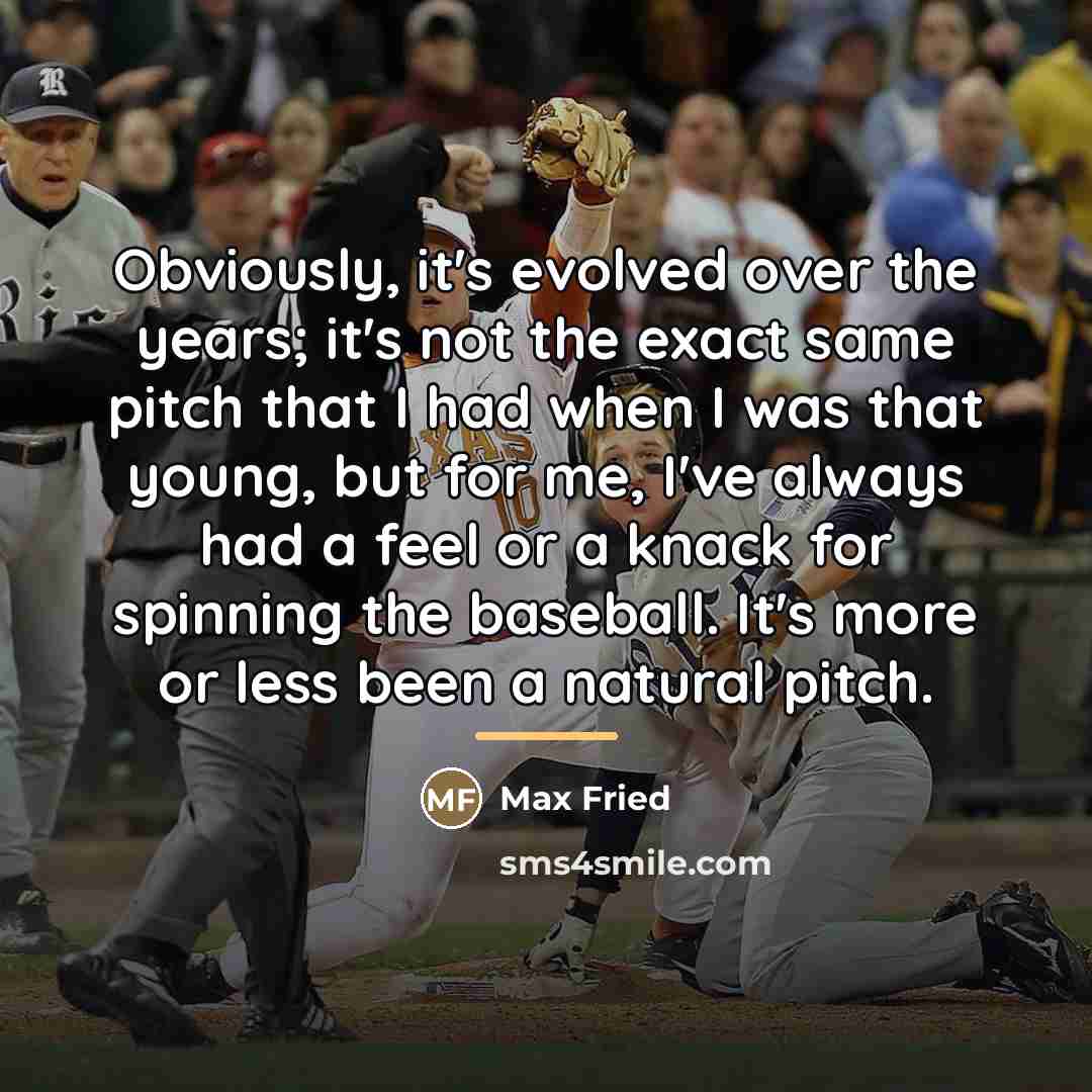 “Obviously, it's evolved over the years; it's not the exact…” quote by Max Fried