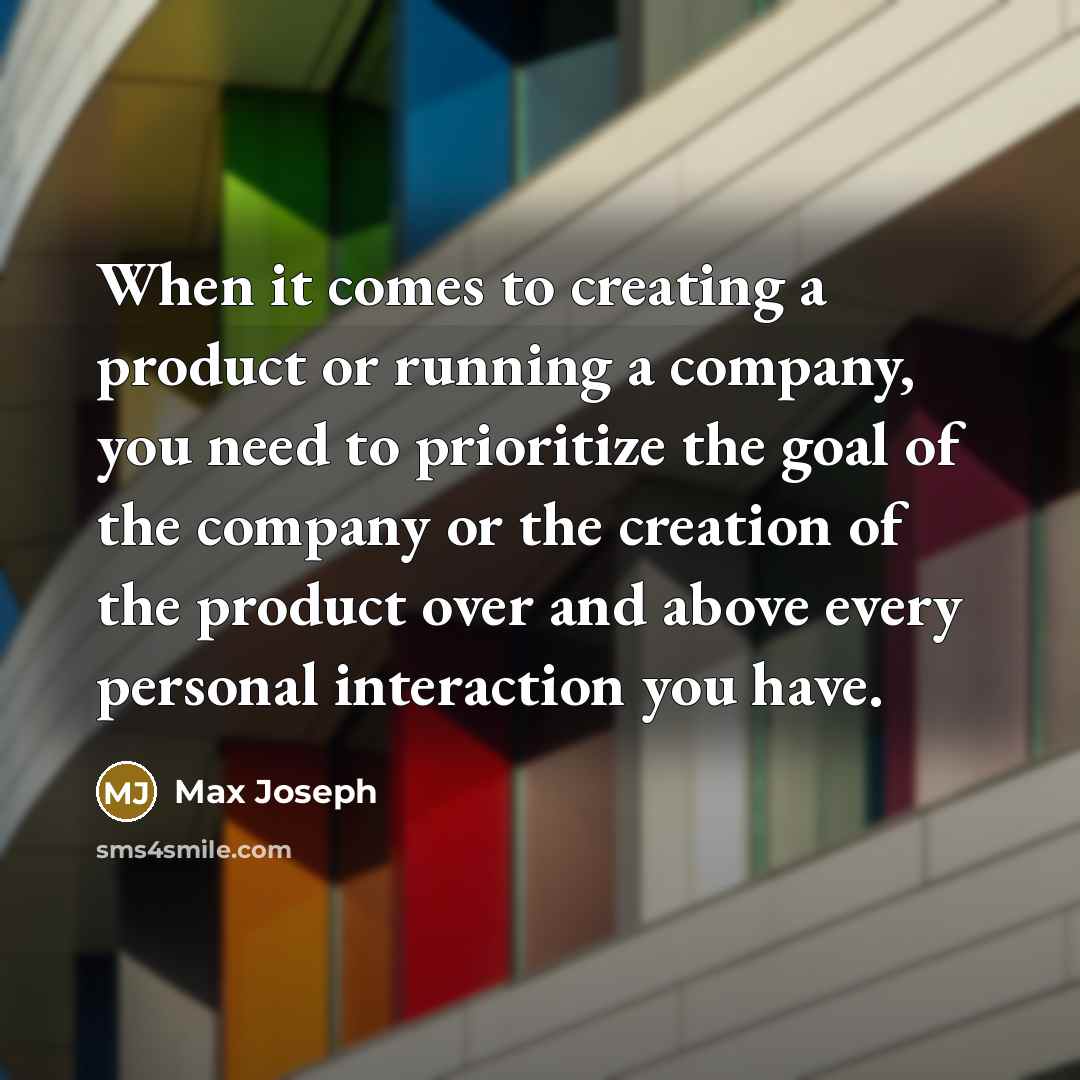 “When it comes to creating a product or running a…” quote by Max Joseph