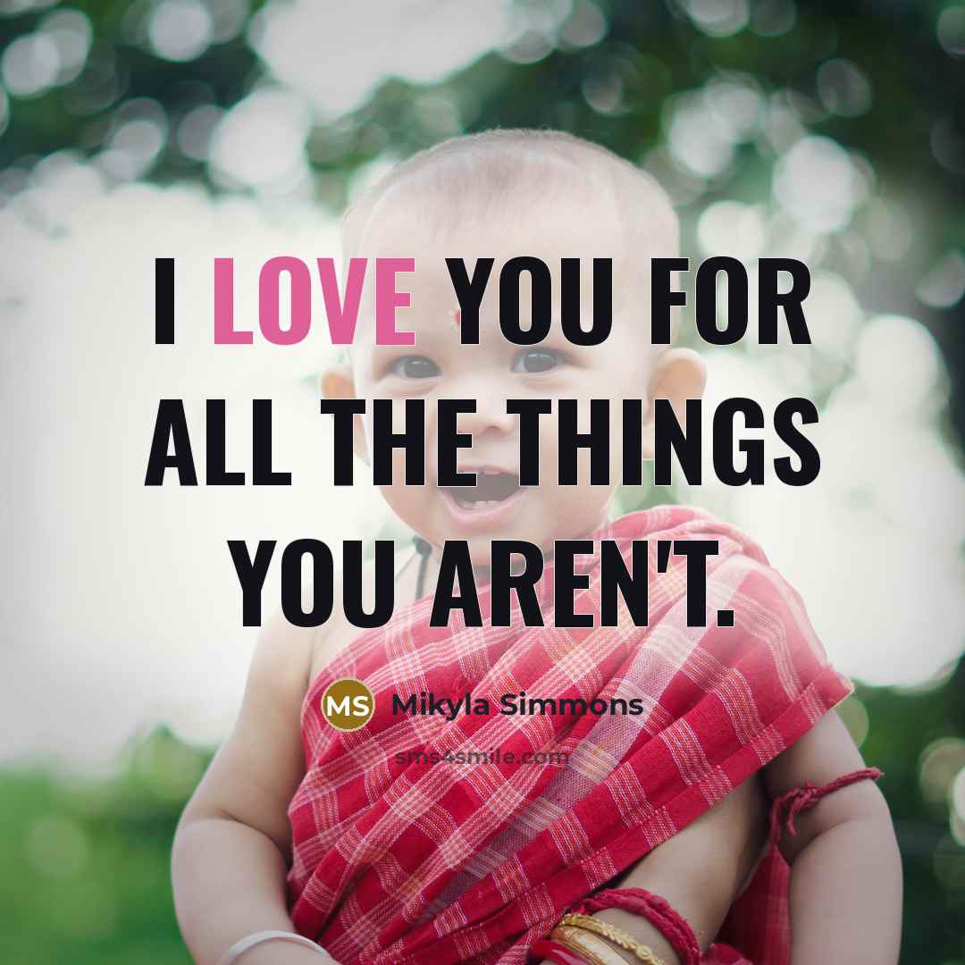“I love you for all the things you aren't.…” quote by Mikyla Simmons
