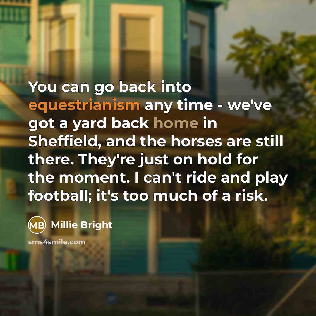 “You can go back into equestrianism any time - we've…” quote by Millie Bright