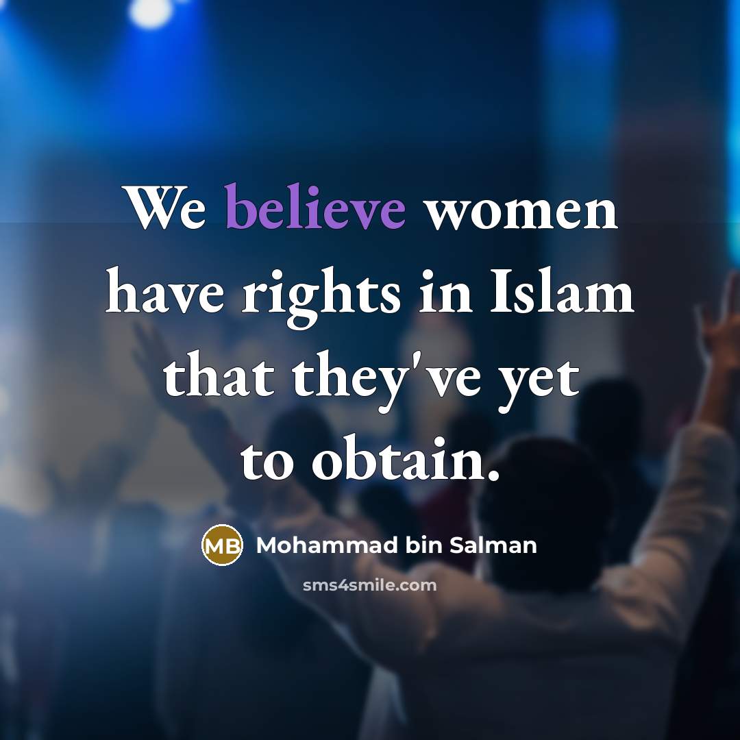 “We believe women have rights in Islam that they've yet…” quote by Mohammad bin Salman