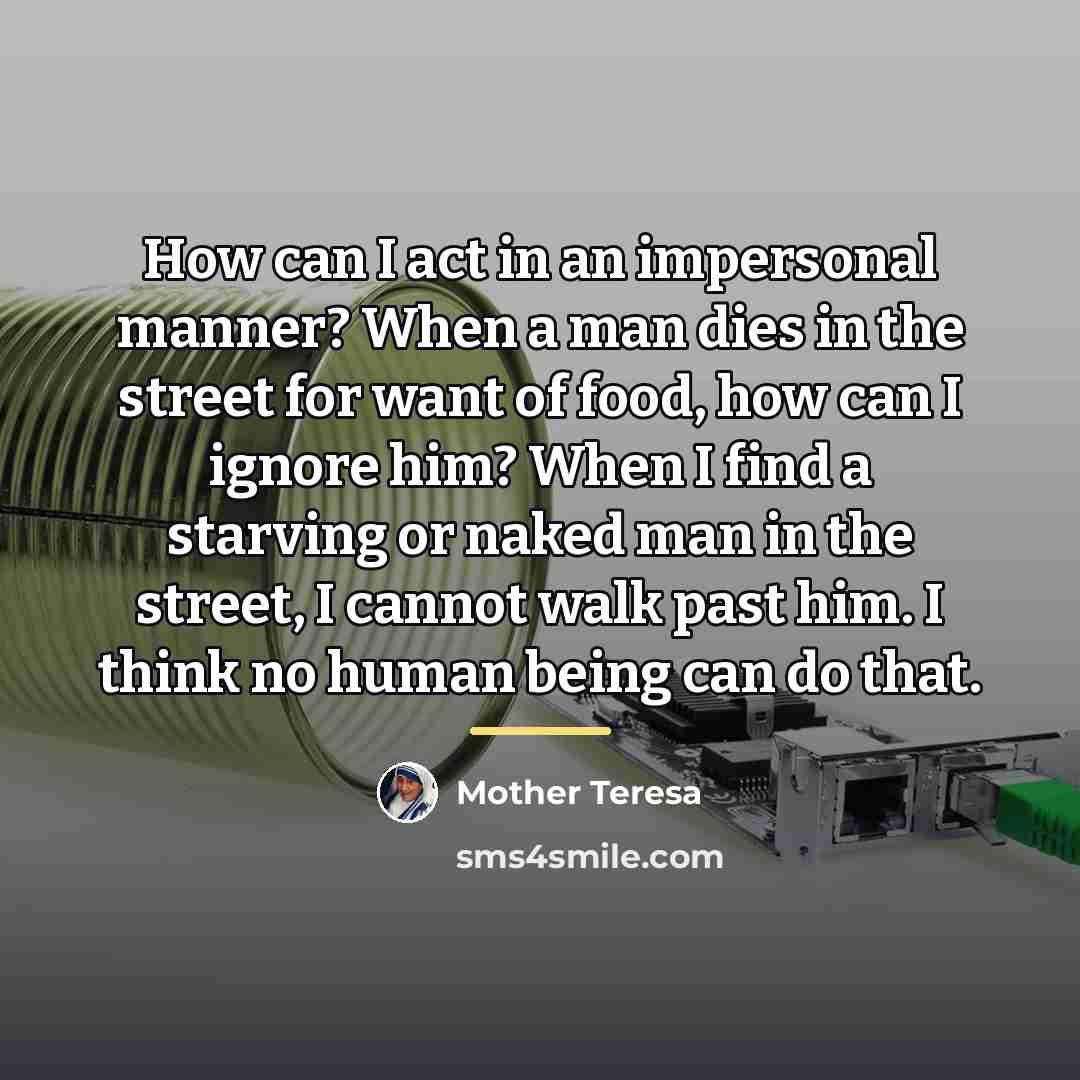 “How can I act in an impersonal manner? When a…” quote by Mother Teresa