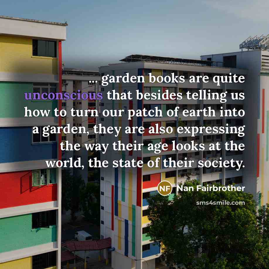 “... garden books are quite unconscious that besides telling us…” quote by Nan Fairbrother