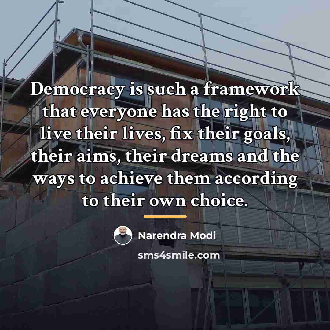 “Democracy is such a framework that everyone has the right…” quote by Narendra Modi
