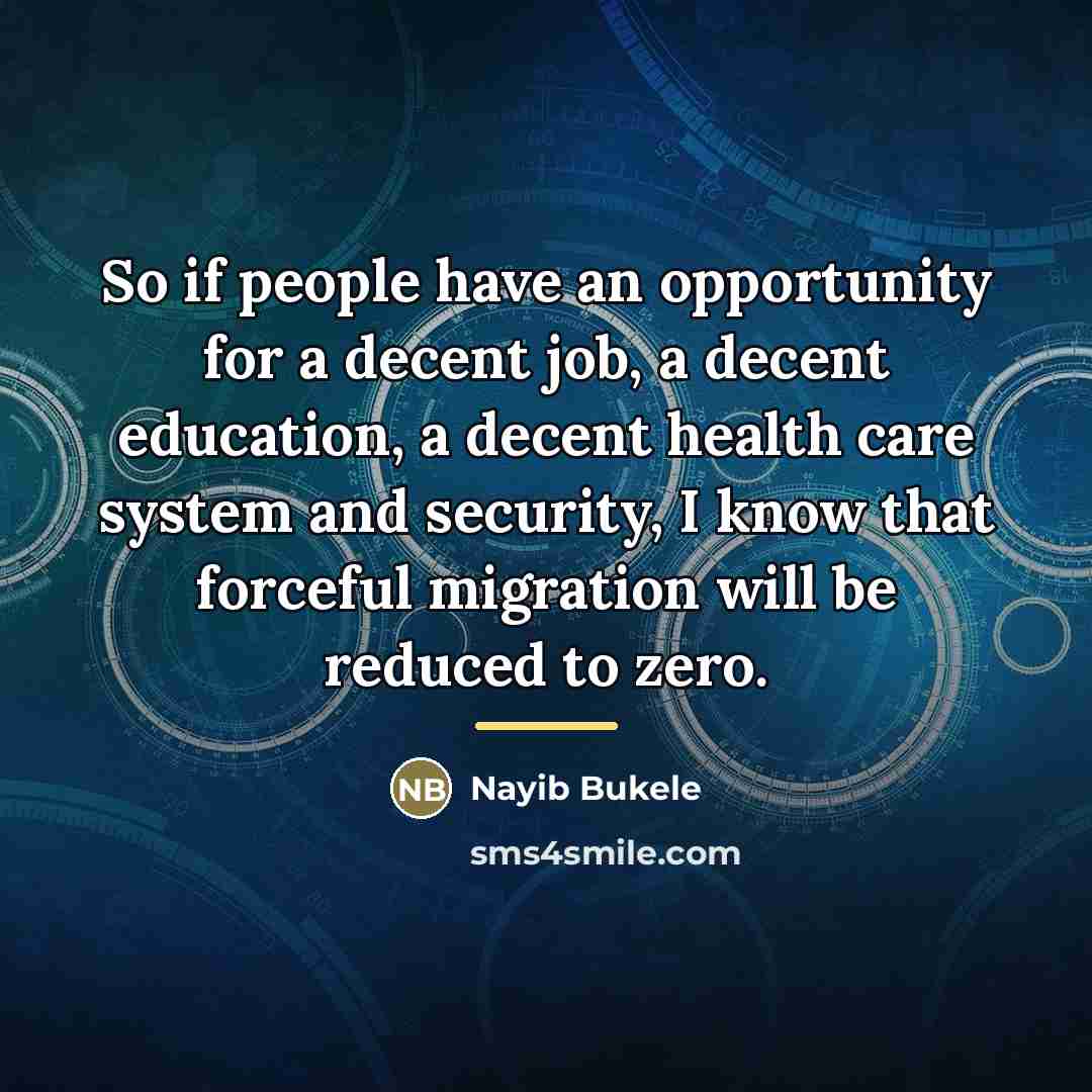 “So if people have an opportunity for a decent job,…” quote by Nayib Bukele