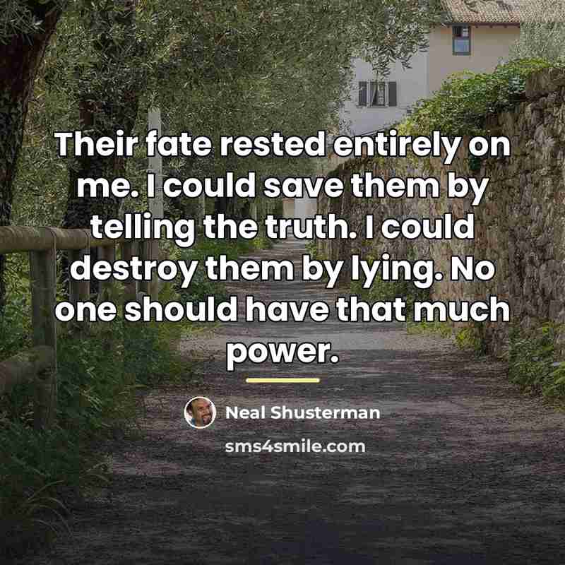 “Their fate rested entirely on me. I could save them…” quote by Neal Shusterman