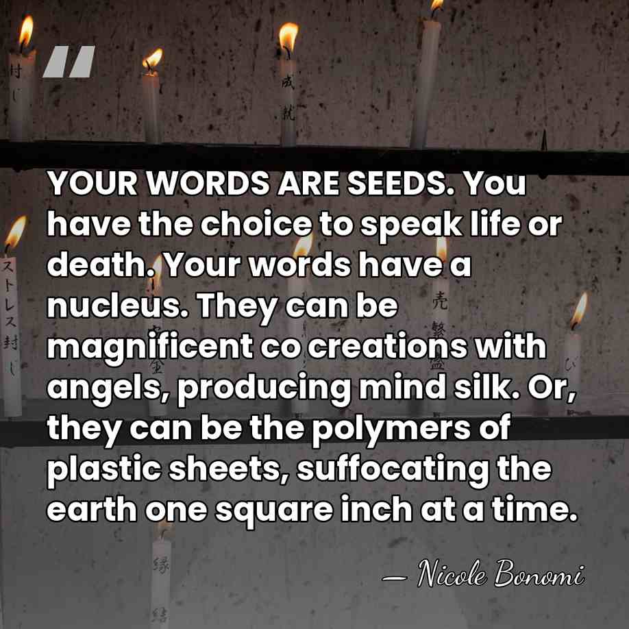 YOUR WORDS ARE SEEDS. You have the choice to speak life or&hellip; - Nicole Bonomi