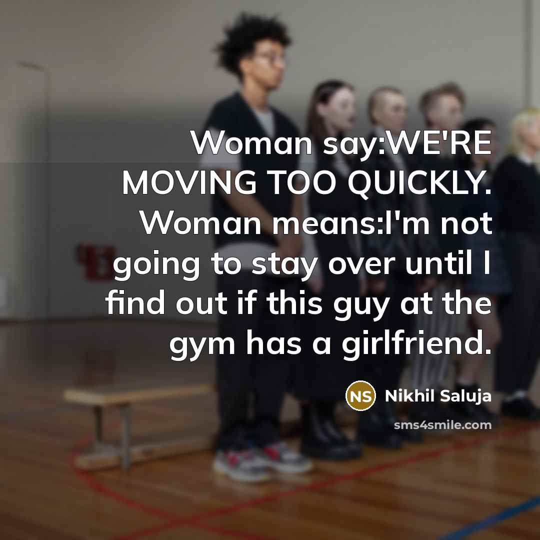 “Woman say:WE'RE MOVING TOO QUICKLY. Woman means:I'm not going to…” quote by Nikhil Saluja