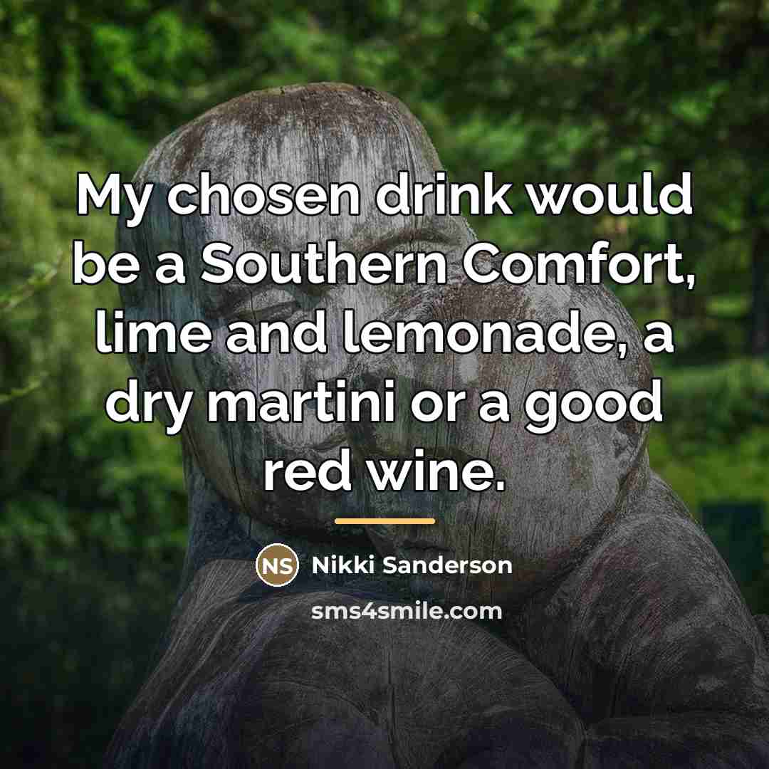 “My chosen drink would be a Southern Comfort, lime and…” quote by Nikki Sanderson