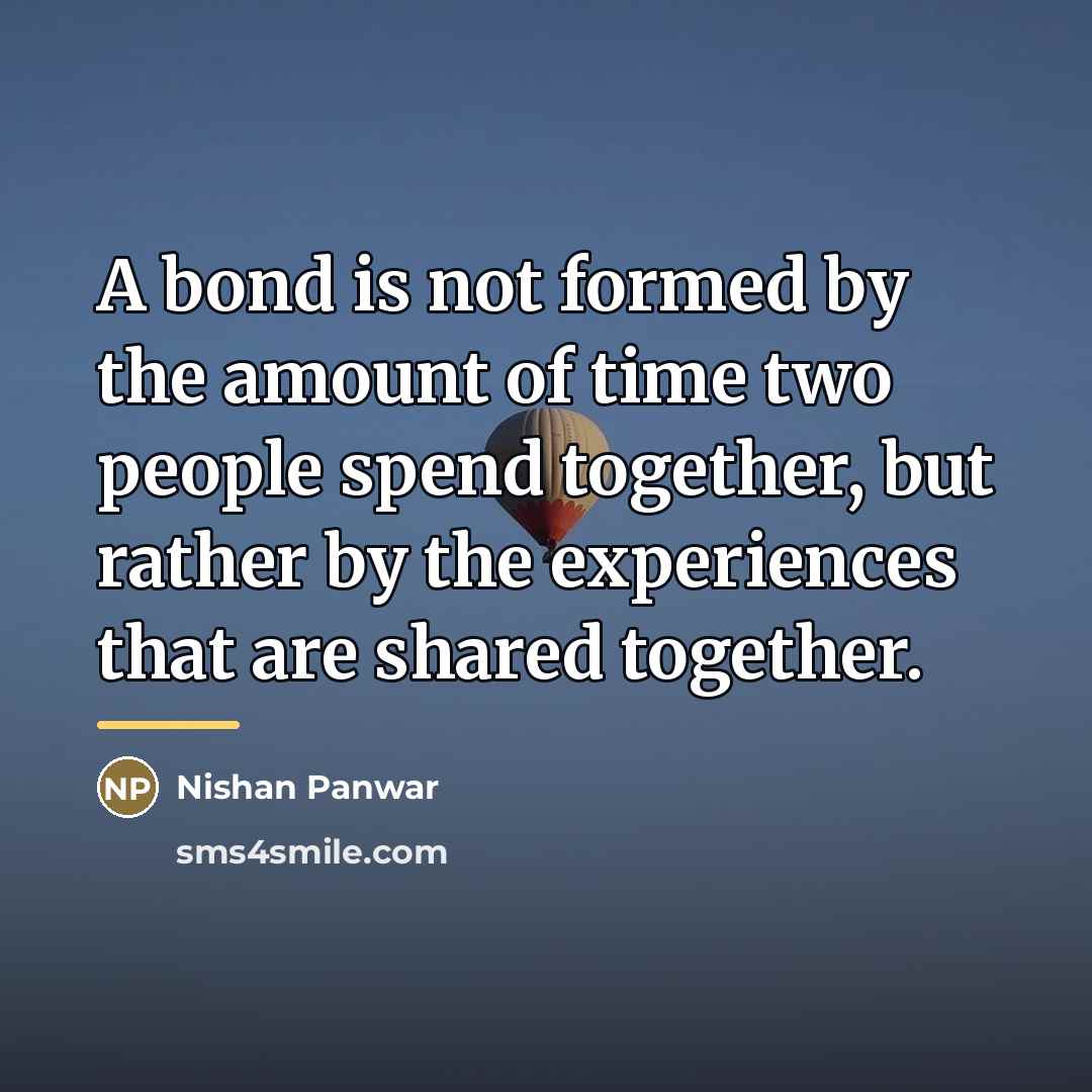 “A bond is not formed by the amount of time…” quote by Nishan Panwar