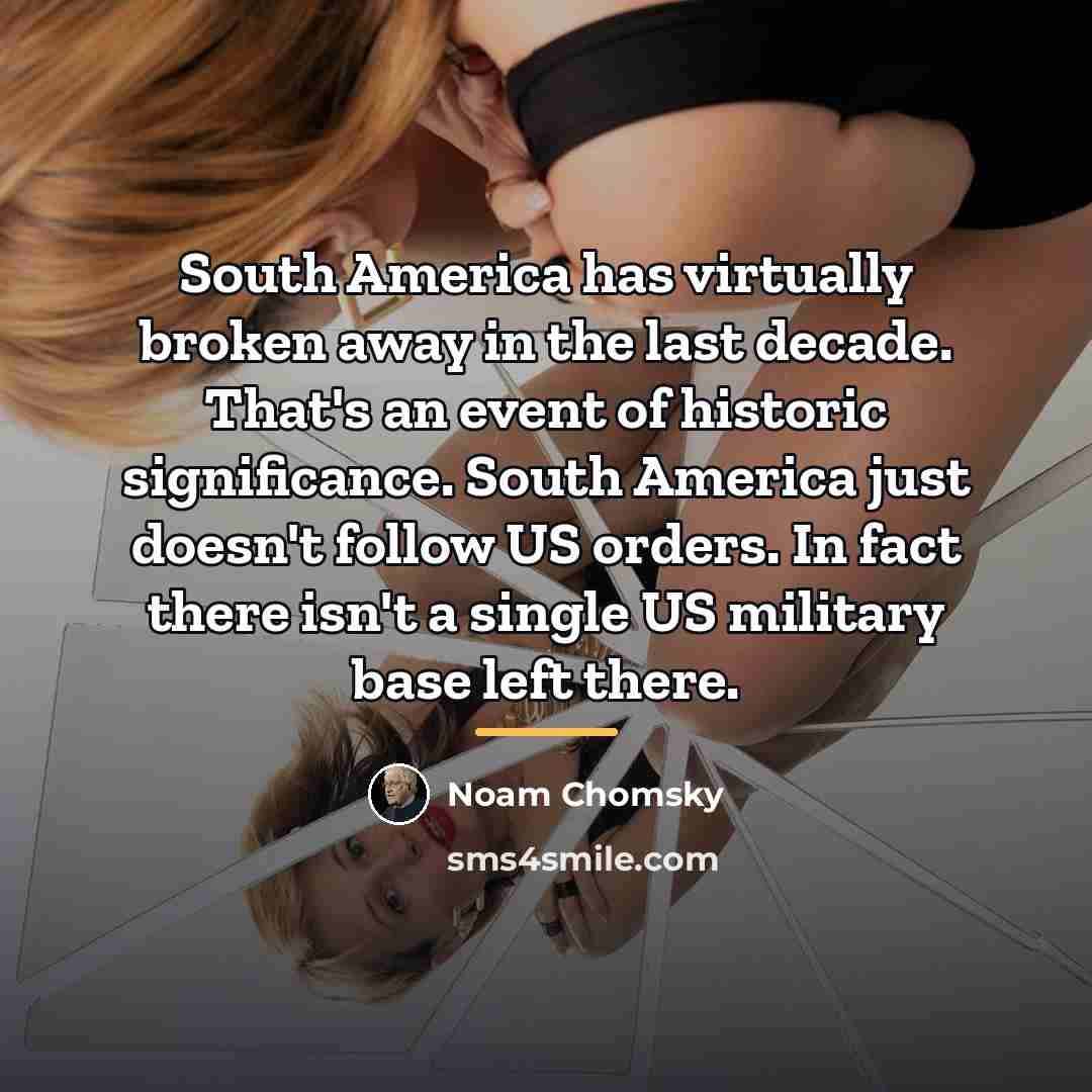 “South America has virtually broken away in the last decade.…” quote by Noam Chomsky