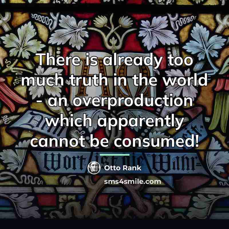 “There is already too much truth in the world -…” quote by Otto Rank
