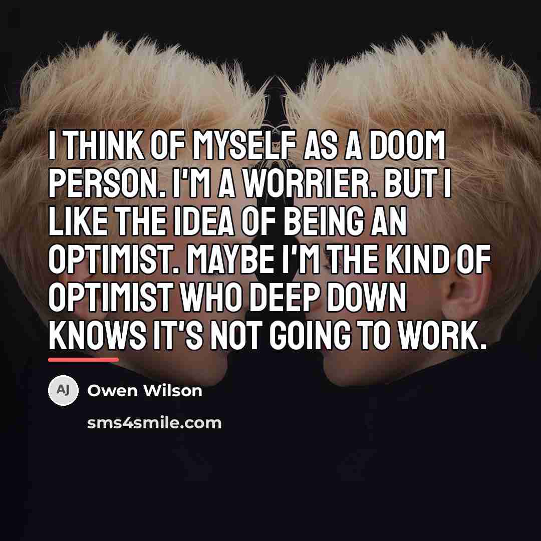 “I think of myself as a doom person. I'm a…” quote by Owen Wilson
