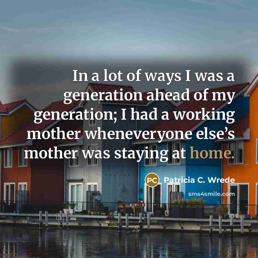 “In a lot of ways I was a generation ahead…” quote by Patricia C. Wrede