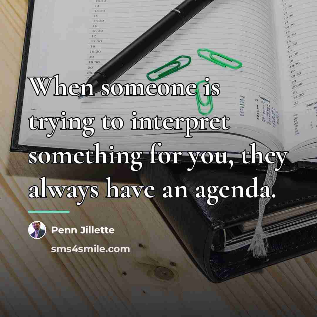 “When someone is trying to interpret something for you, they…” quote by Penn Jillette