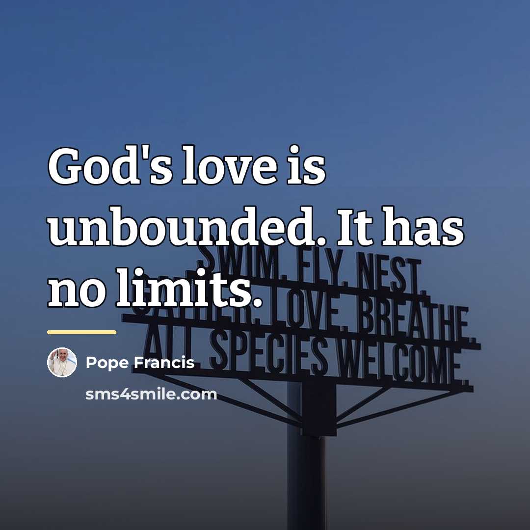 “God's love is unbounded. It has no limits.…” quote by Pope Francis