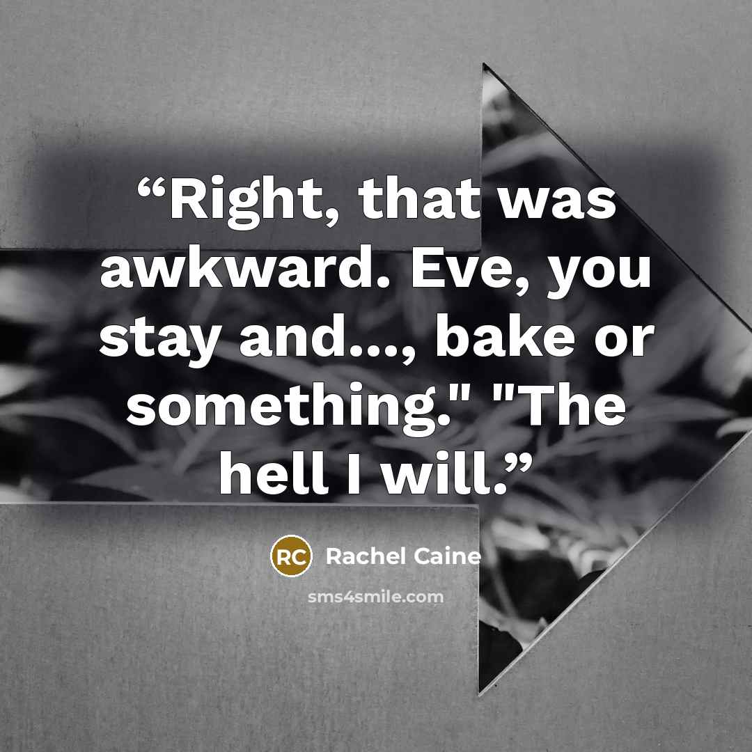“Right, that was awkward. Eve, you stay and..., bake or something." "The hell I will.” quote by Rachel Caine