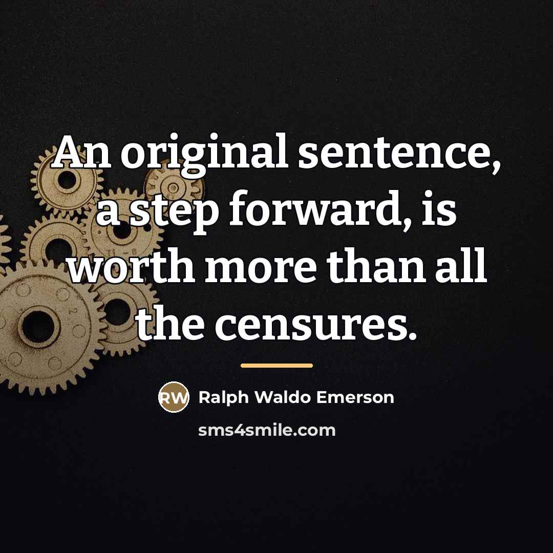 “An original sentence, a step forward, is worth more than…” quote by Ralph Waldo Emerson