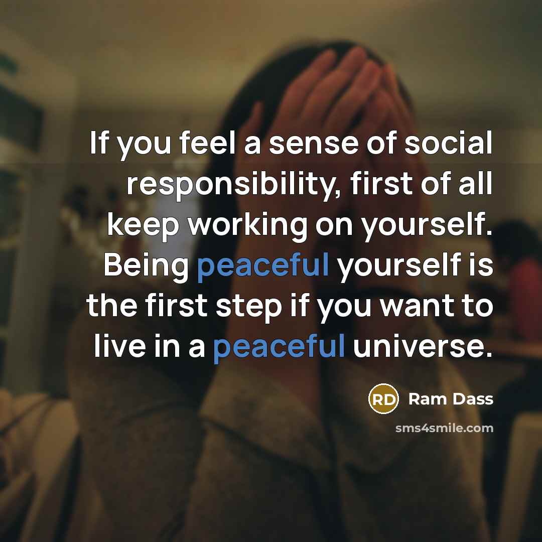 “If you feel a sense of social responsibility, first of…” quote by Ram Dass