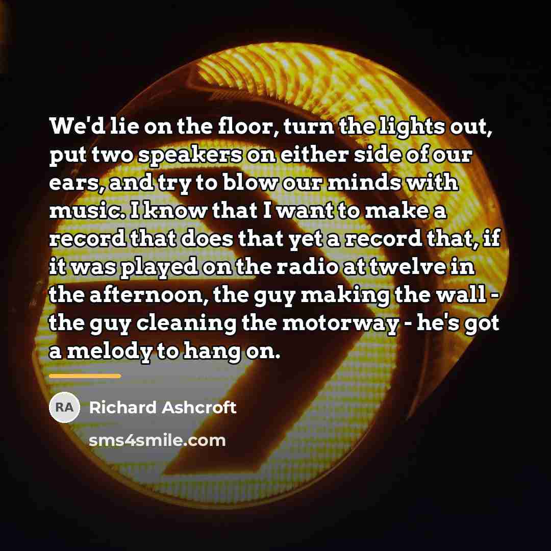 “We'd lie on the floor, turn the lights out, put…” quote by Richard Ashcroft