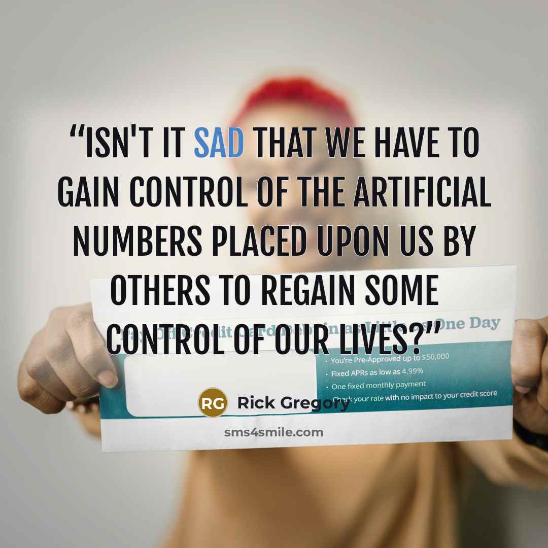 “Isn't it sad that we have to gain control of the artificial numbers placed upon us by others to regain some control of our lives?” quote by Rick Gregory
