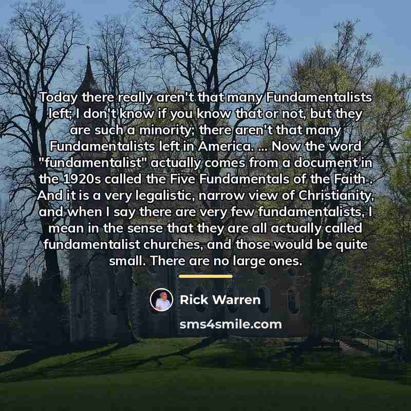 “Today there really aren't that many Fundamentalists left; I don't…” quote by Rick Warren