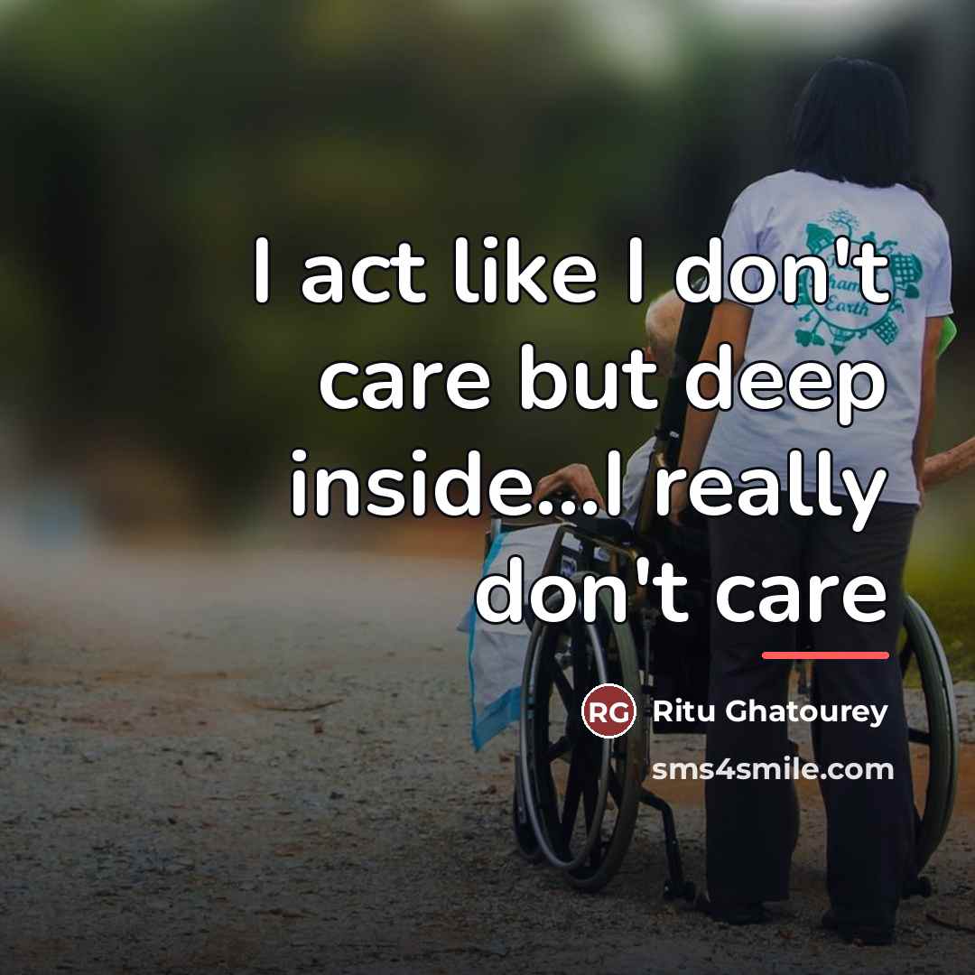 “I act like I don't care but deep inside...I really…” quote by Ritu Ghatourey