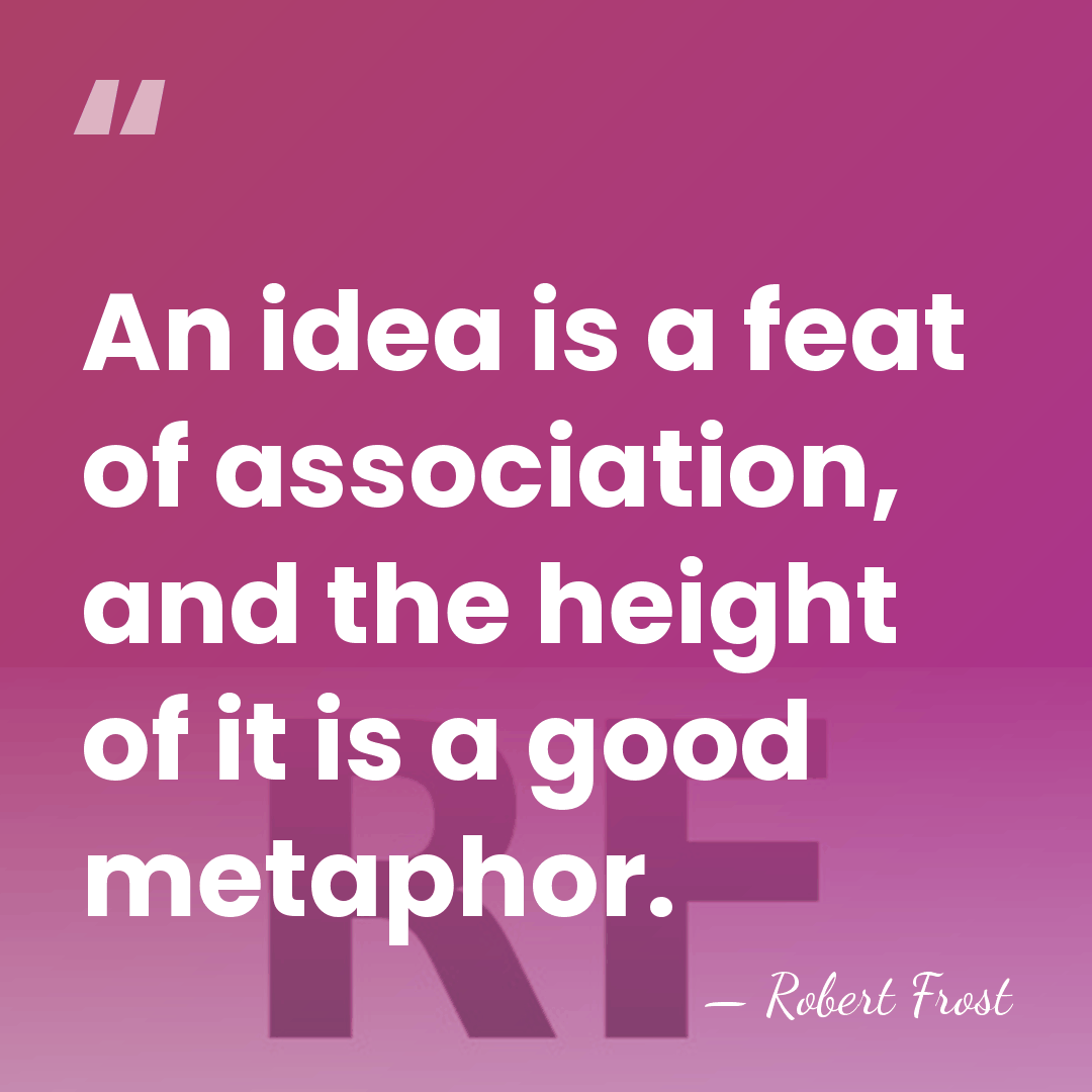 An idea is a feat of association, and the height of it&hellip; - Robert Frost