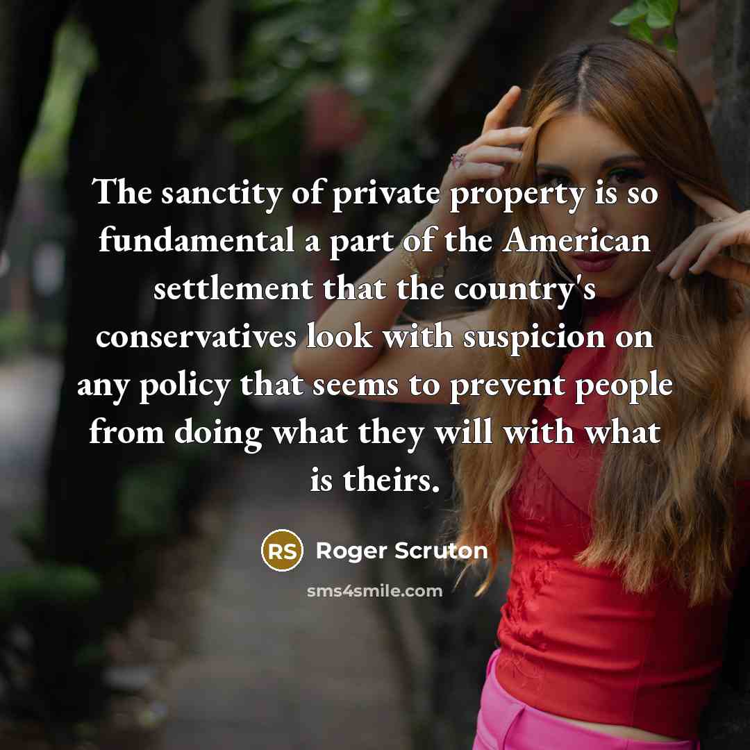 “The sanctity of private property is so fundamental a part…” quote by Roger Scruton
