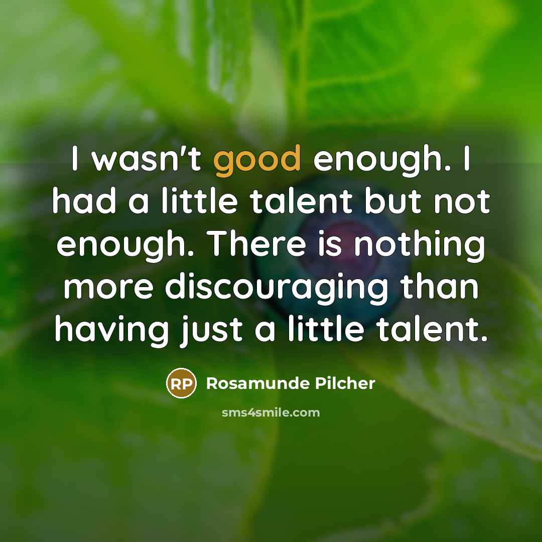 “I wasn't good enough. I had a little talent but…” quote by Rosamunde Pilcher