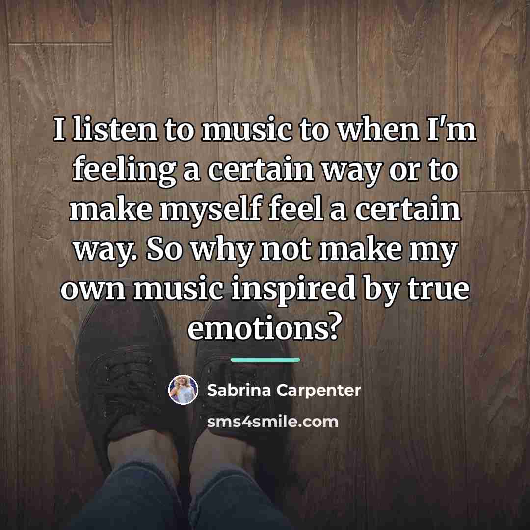 “I listen to music to when I'm feeling a certain…” quote by Sabrina Carpenter