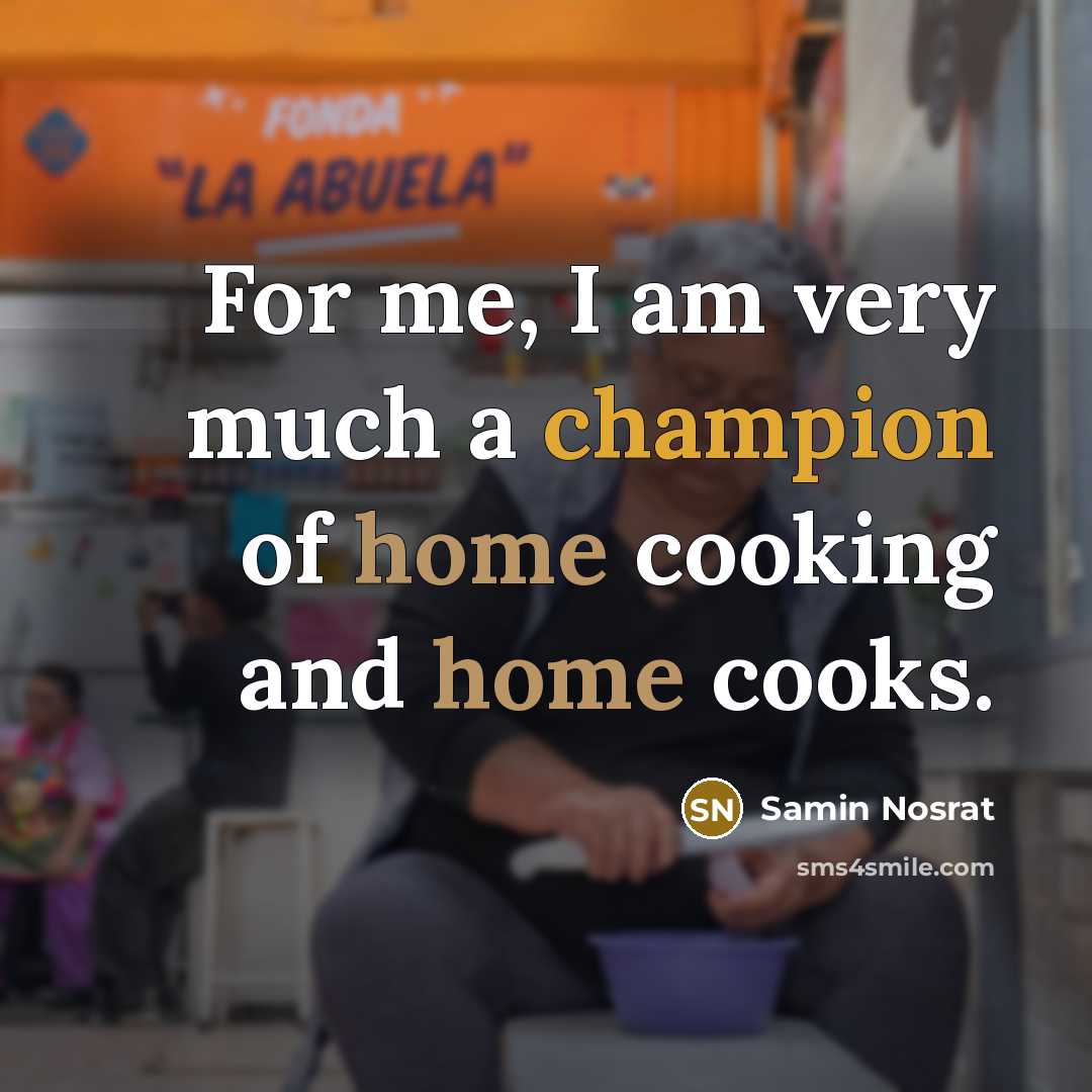 “For me, I am very much a champion of home…” quote by Samin Nosrat