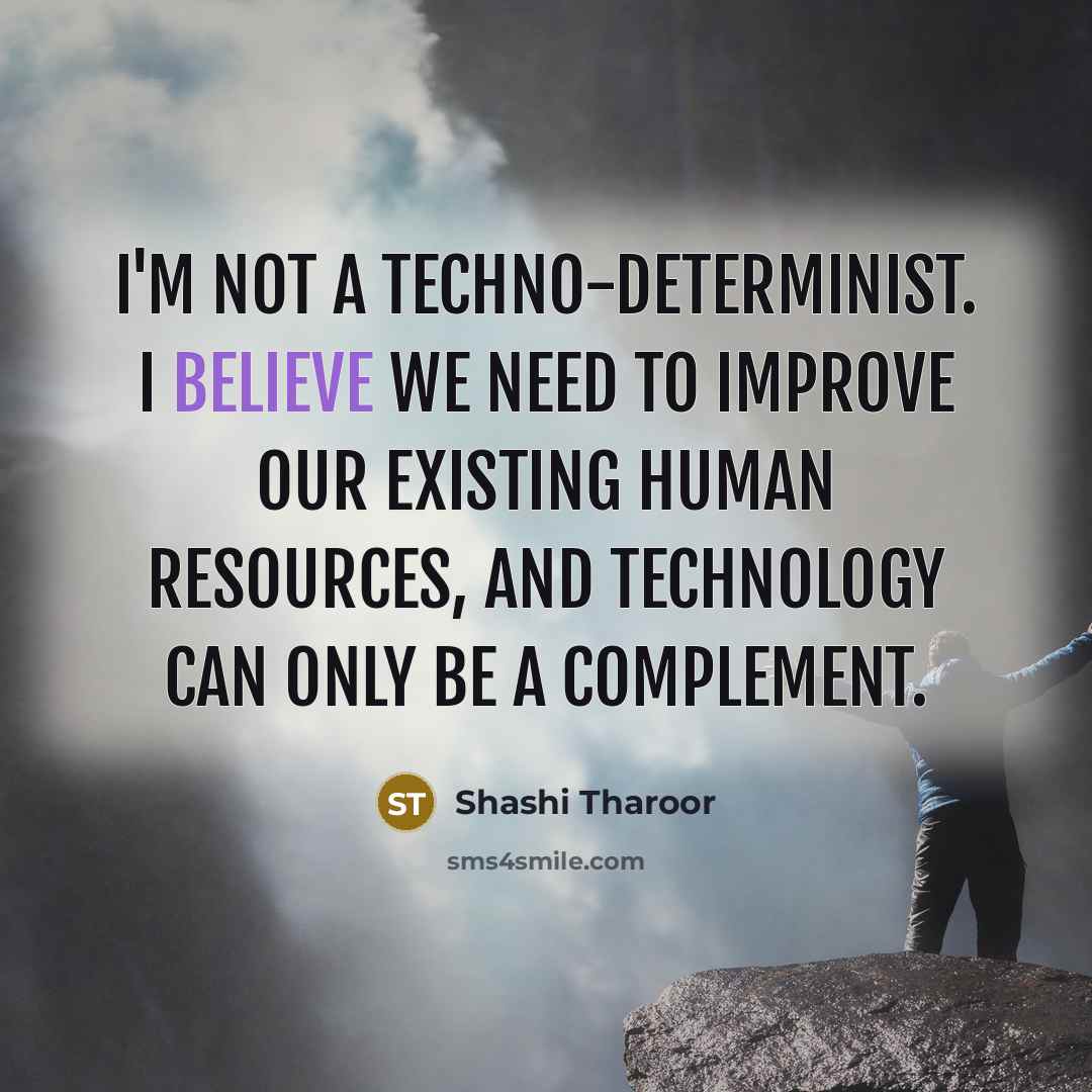 “I'm not a techno-determinist. I believe we need to improve…” quote by Shashi Tharoor
