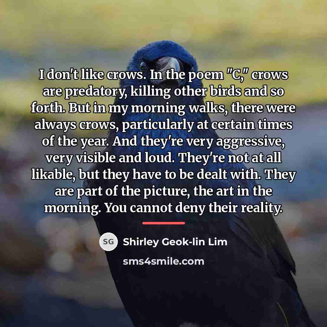 “I don't like crows. In the poem "C," crows are…” quote by Shirley Geok-lin Lim