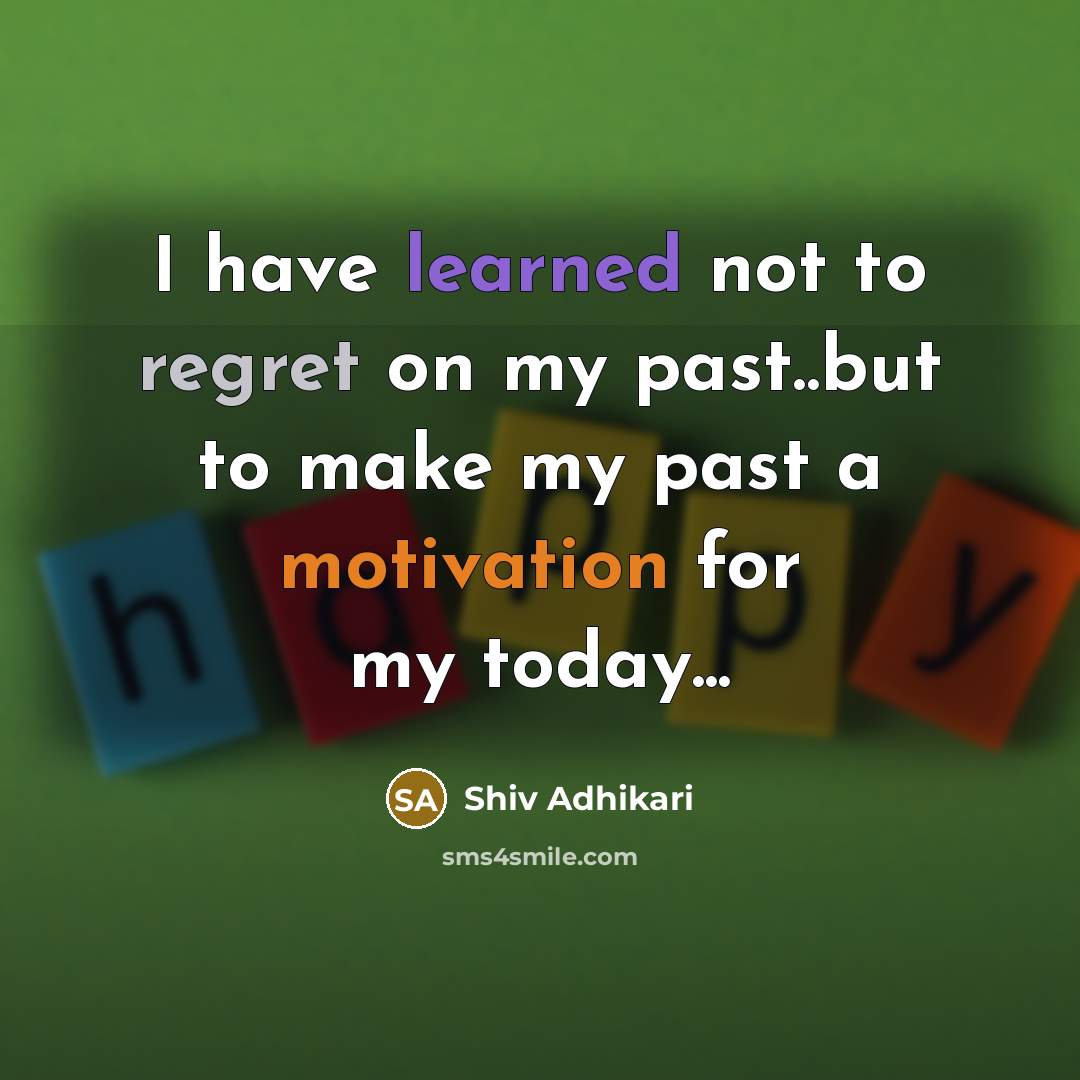 “I have learned not to regret on my past..but to…” quote by Shiv Adhikari