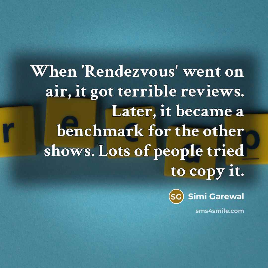“When 'Rendezvous' went on air, it got terrible reviews. Later,…” quote by Simi Garewal