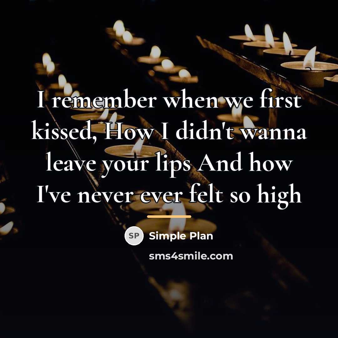 “I remember when we first kissed, How I didn't wanna…” quote by Simple Plan