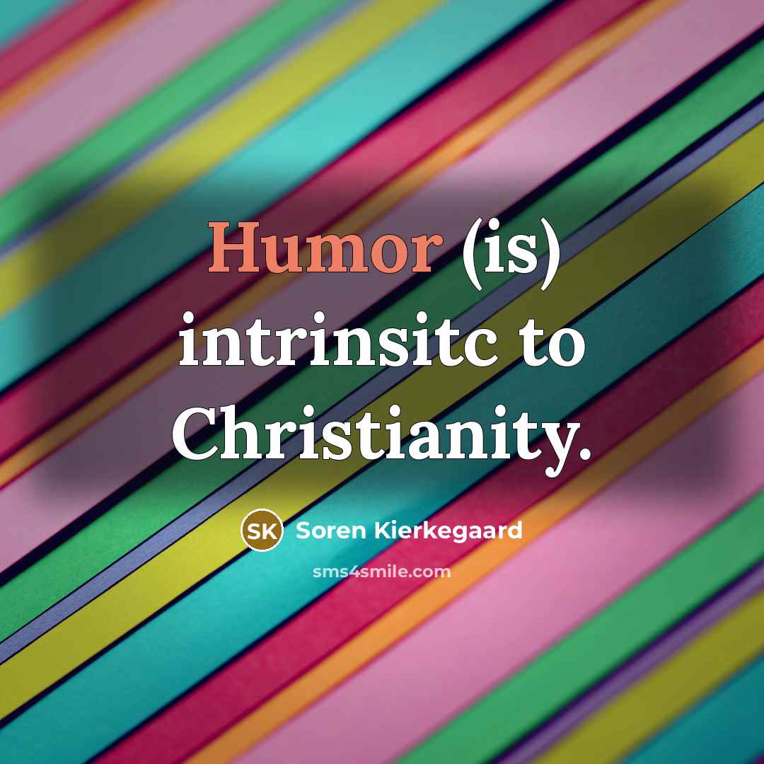 “Humor (is) intrinsitc to Christianity.…” quote by Soren Kierkegaard