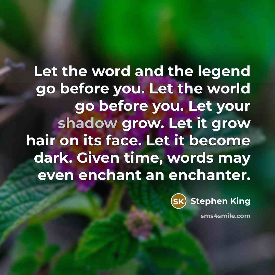 “Let the word and the legend go before you. Let…” quote by Stephen King