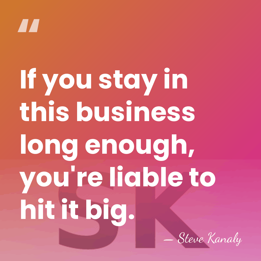 If you stay in this business long enough, you're liable to hit&hellip; - Steve Kanaly