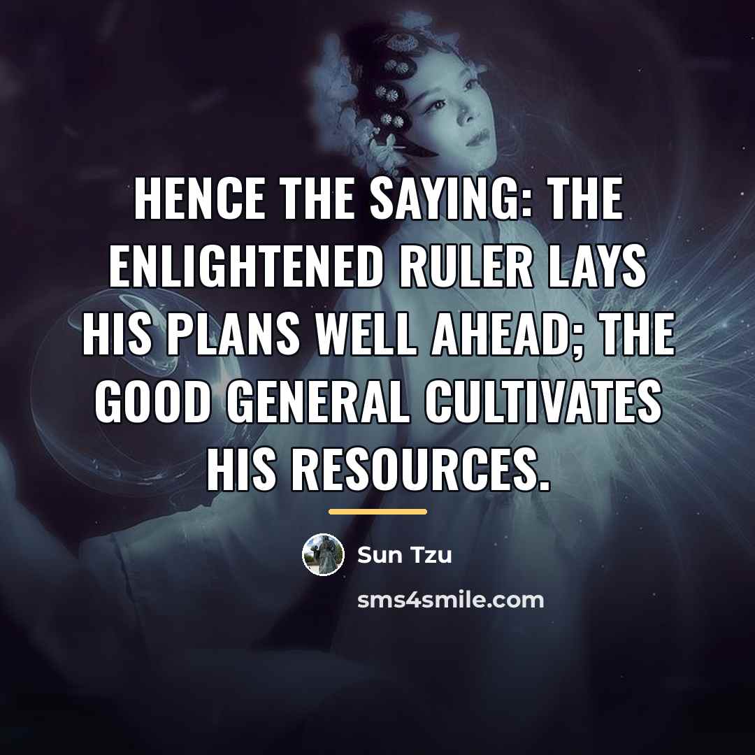 “Hence the saying: The enlightened ruler lays his plans well…” quote by Sun Tzu
