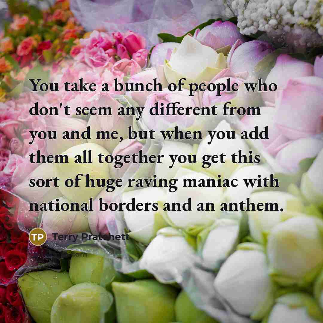 “You take a bunch of people who don't seem any…” quote by Terry Pratchett