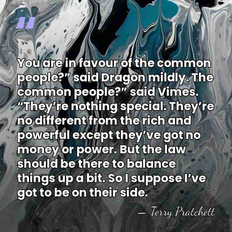 You are in favour of the common people?” said Dragon mildly. The&hellip; - Terry Pratchett