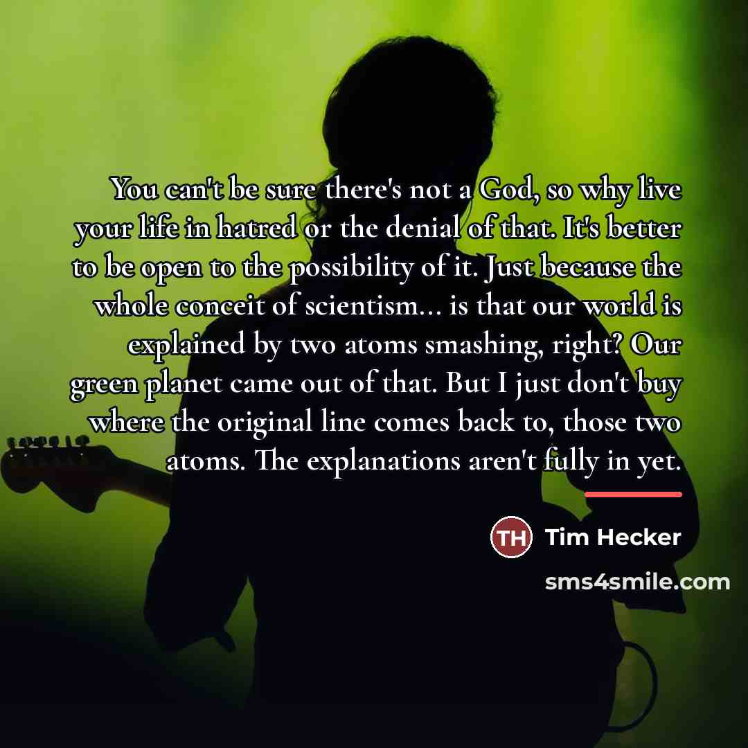 “You can't be sure there's not a God, so why…” quote by Tim Hecker