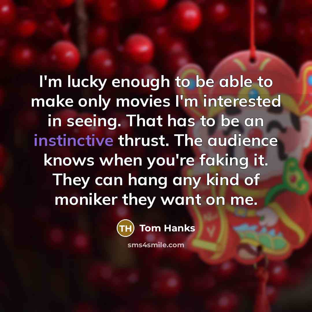 “I'm lucky enough to be able to make only movies…” quote by Tom Hanks