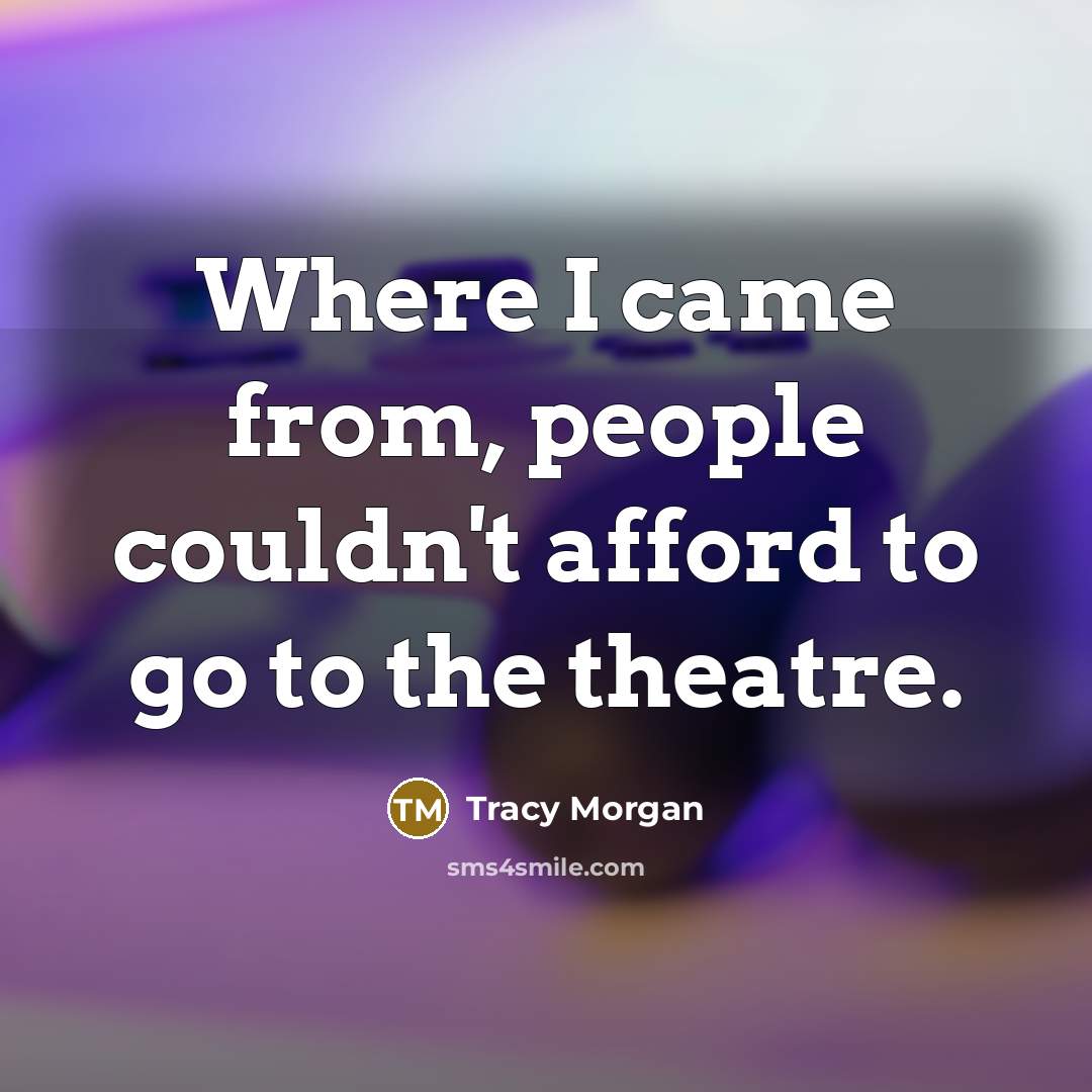 “Where I came from, people couldn't afford to go to…” quote by Tracy Morgan