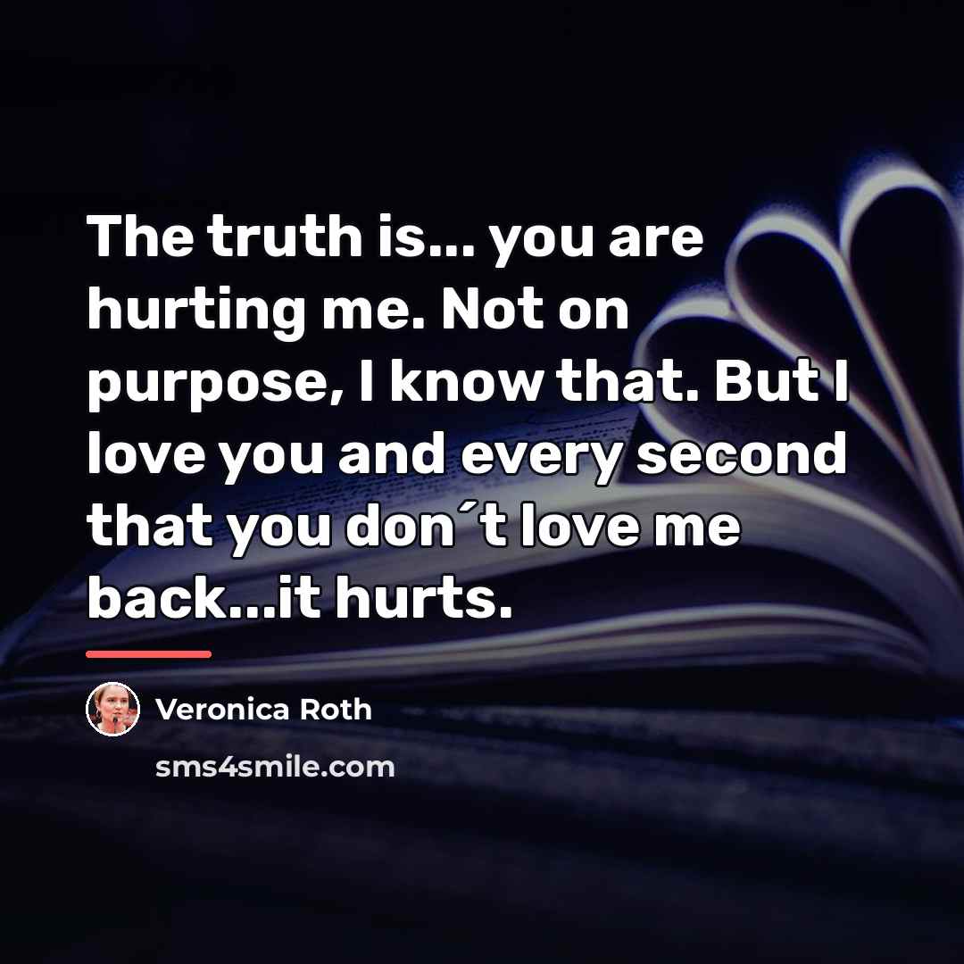 “The truth is... you are hurting me. Not on purpose,…” quote by Veronica Roth