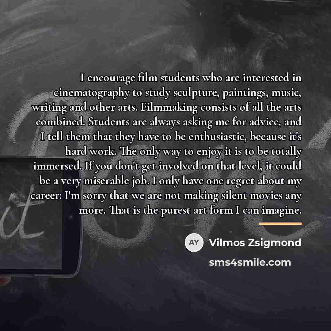“I encourage film students who are interested in cinematography to…” quote by Vilmos Zsigmond