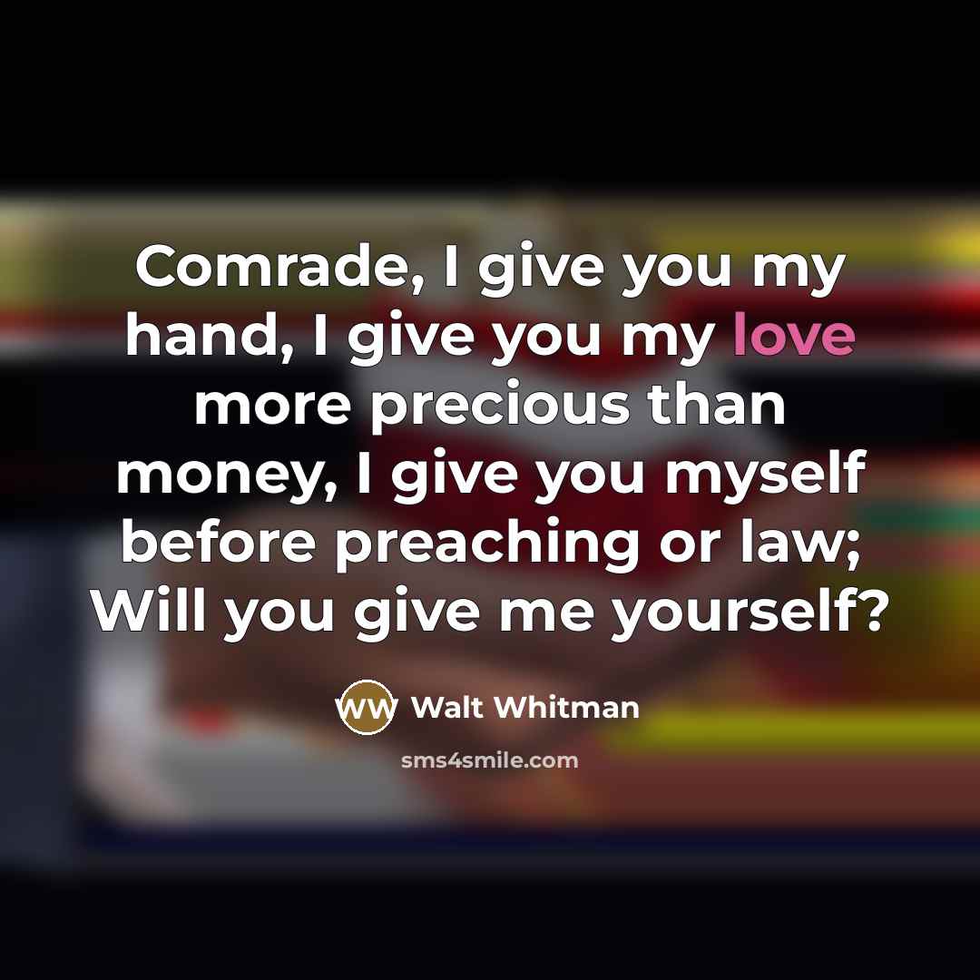 “Comrade, I give you my hand, I give you my…” quote by Walt Whitman